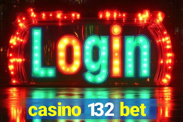 casino 132 bet